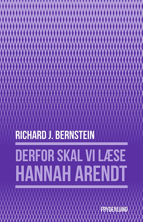 Derfor skal vi læse Hannah Arendt - Richard Bernstein - Boeken - Frydenlund - 9788772162188 - 10 december 2020