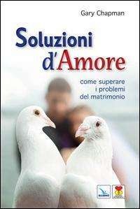 Cover for Gary Chapman · Soluzioni D'amore. Come Superare Le Barriere E I Problemi Del Vostro Matrimonio (Bog)