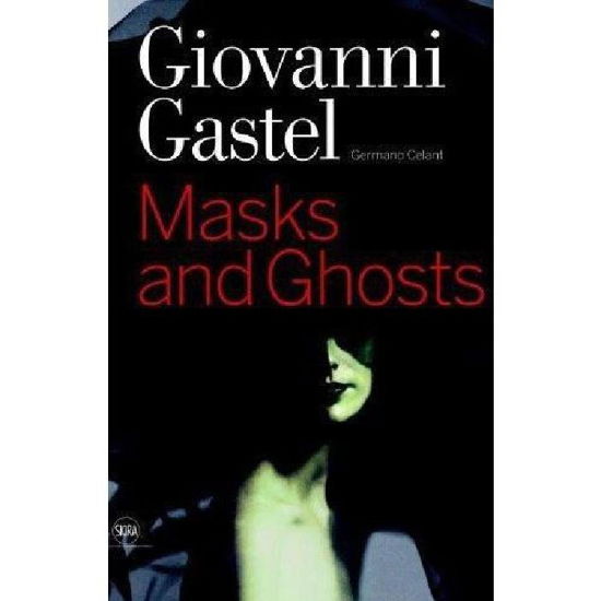 Giovanni Gastel: Masks and Ghosts - Germano Celant - Books - Skira - 9788857203188 - February 15, 2010