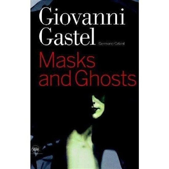 Cover for Germano Celant · Giovanni Gastel: Masks and Ghosts (Gebundenes Buch) (2010)