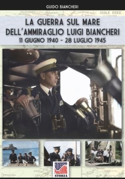 Cover for Guido Biancheri · La guerra sul mare dell'Ammiraglio Luigi Biancheri (11 giugno 1940 - 28 luglio 1945) (Paperback Book) (2022)