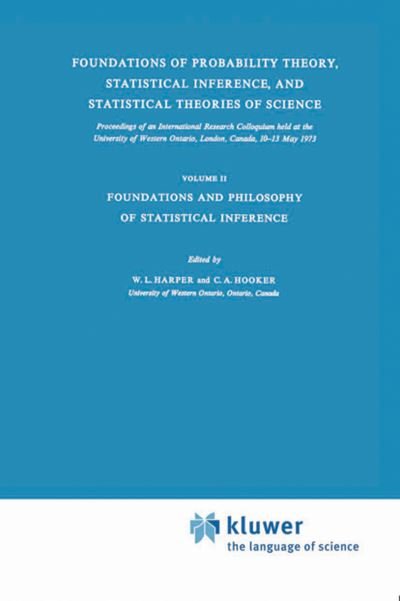 Cover for William L Harper · Foundations of Probability Theory, Statistical Inference, and Statistical Theories of Science: Volume II Foundations and Philosophy of Statistical Inference - The Western Ontario Series in Philosophy of Science (Hardcover Book) [1976 edition] (1975)