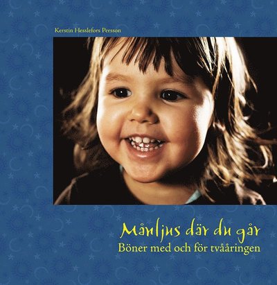 Cover for Kerstin Hesslefors Persson · Månljus där du går : böner för och med tvååringen (Bound Book) (2011)