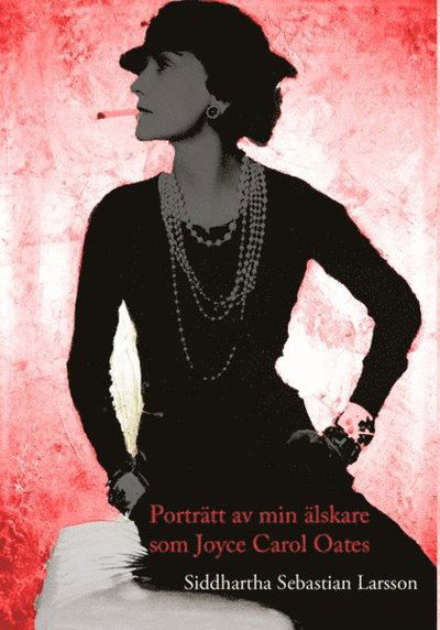 Cover for Siddhartha Sebastian Larsson · Porträtt av min älskare som Joyce Carol Oates (Book) (2015)