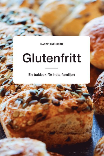 Cover for Martin Svensson · Glutenfritt: En bakbok för hela familjen (Hardcover Book) (2025)