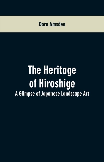 Cover for Dora Amsden · The Heritage of Hiroshige (Paperback Bog) (2019)