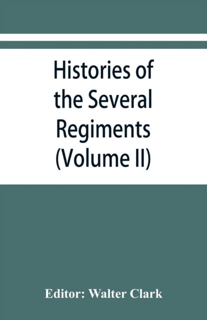 Histories of the several regiments and battalions from North Carolina, in the great war 1861-'65 (Volume II) - Walter Clark - Books - Alpha Edition - 9789353867188 - September 10, 2019