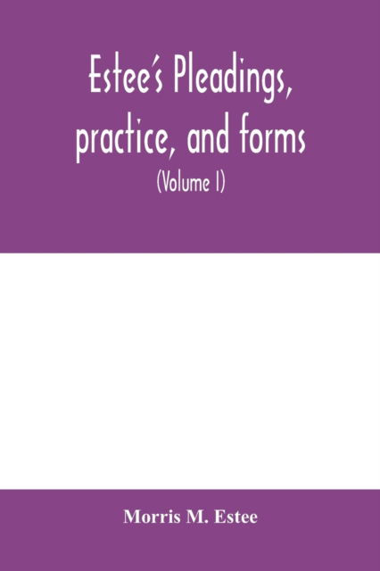 Cover for Morris M Estee · Estee's Pleadings, practice, and forms (Paperback Book) (2020)