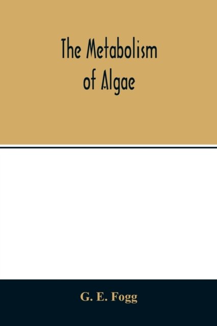 Cover for G E Fogg · The metabolism of algae (Pocketbok) (2020)