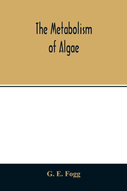 Cover for G E Fogg · The metabolism of algae (Paperback Book) (2020)