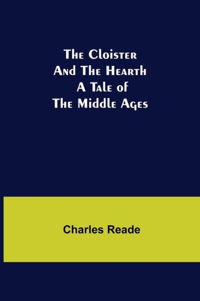 Cover for Charles Reade · The Cloister and the Hearth; A Tale of the Middle Ages (Pocketbok) (2021)