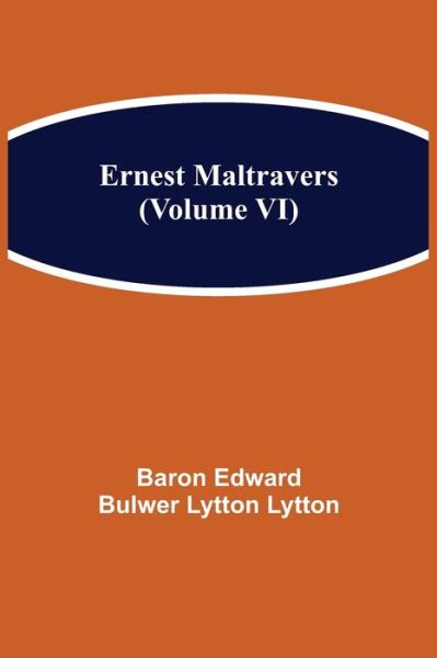 Cover for Baron Edward Bulwer Lytton Lytton · Ernest Maltravers (Volume VI) (Taschenbuch) (2021)