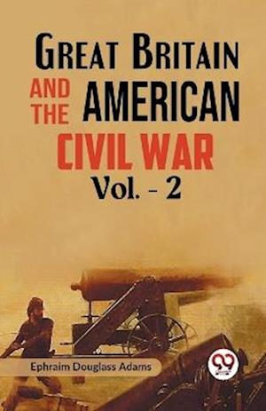 Cover for Ephraim Douglass Adams · Great Britain and the American Civil War (Paperback Book) (2023)