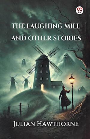 Cover for Julian Hawthorne · The Laughing Mill And Other Stories (Paperback Book) (2025)