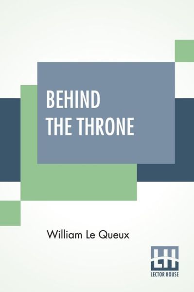 Cover for William Le Queux · Behind The Throne (Taschenbuch) (2020)