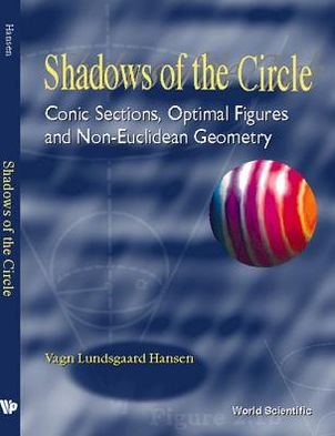 Cover for Hansen, Vagn Lundsgaard (Technical Univ of Denmark, Denmark) · Shadows of the Circle: Conic Sections, Optimal Figures and Non-euclidean Geometry (Innbunden bok) (1998)