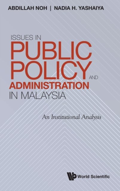 Cover for Noh, Abdillah (Universiti Brunei Darussalam, Brunei) · Issues In Public Policy And Administration In Malaysia: An Institutional Analysis (Hardcover Book) (2022)