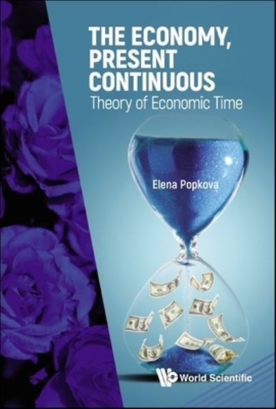 Cover for Popkova, Elena (Armenian State University Of Economic, Armenia) · The Economy, Present Continuous: Theory Of Economic Time (Hardcover Book) (2024)