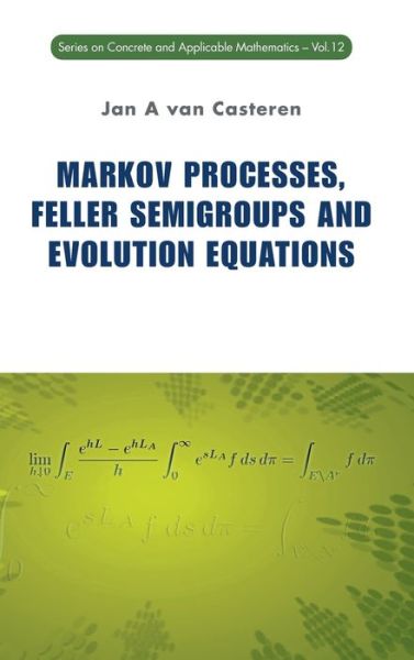 Cover for Van Casteren, Jan A (Univ Of Antwerp, Belgium) · Markov Processes, Feller Semigroups And Evolution Equations - Series on Concrete &amp; Applicable Mathematics (Hardcover Book) (2010)