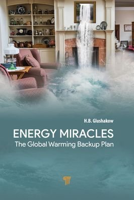Cover for Glushakow, H.B. (The Institute of Electrical and Electronics Engineers, U.S.A.) · Energy Miracles: The Global Warming Backup Plan (Hardcover bog) (2022)