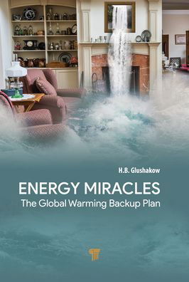 Energy Miracles: The Global Warming Backup Plan - Glushakow, H.B. (The Institute of Electrical and Electronics Engineers, U.S.A.) - Books - Jenny Stanford Publishing - 9789814968188 - May 6, 2022