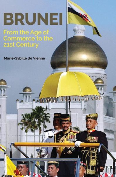 Cover for Marie-Sybille de Vienne · Brunei: From the Age of Commerce to the 21st Century (Paperback Book) (2015)