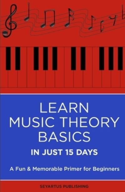 Cover for Seyartus Boule · Learn Music Theory Basics in Just 15 Days: A Fun &amp; Memorable Primer for Beginners (Paperback Bog) (2022)