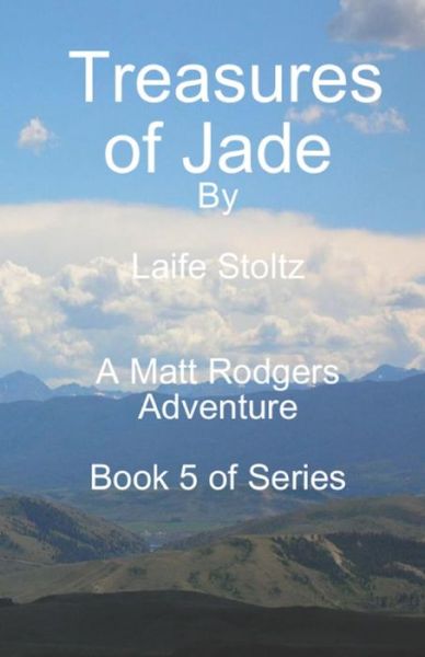 Cover for Laife Stoltz · Treasures of Jade: A Matt Rodgers Adventure - Book 5 of Series (Paperback Book) (2021)