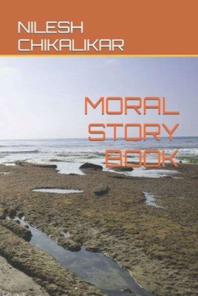 Moral Story Book - Nilesh Anantrao Chikalikar - Bücher - Independently Published - 9798481641188 - 21. September 2021
