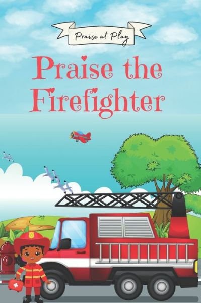 Cover for Iteasha Billings · Praise the Firefighter - Praise at Play (Paperback Book) (2021)