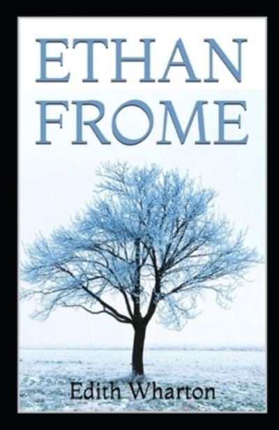 Ethan Frome by Edith Wharton illustrated edition - Edith Wharton - Kirjat - Independently Published - 9798512813188 - maanantai 31. toukokuuta 2021