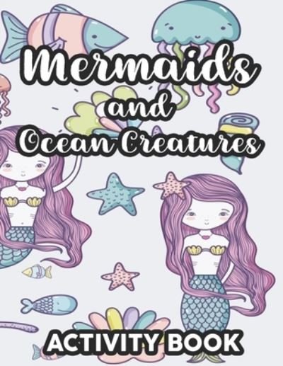 Cover for Remini Claire Remini · Mermaids And Ocean Creatures Activity Book: Coloring, Tracing, And Drawing Pages With Other Fun Activities, Illustrations To Color For Kids (Taschenbuch) (2020)