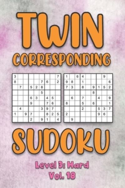 Twin Corresponding Sudoku Level 3: Hard Vol. 18: Play Twin Sudoku With Solutions Grid Hard Level Volumes 1-40 Sudoku Variation Travel Friendly Paper Logic Games Solve Japanese Number Cross Sum Puzzle Improve Math Challenge All Ages Kids to Adult Gifts - Sophia Numerik - Livros - Independently Published - 9798573964188 - 29 de novembro de 2020