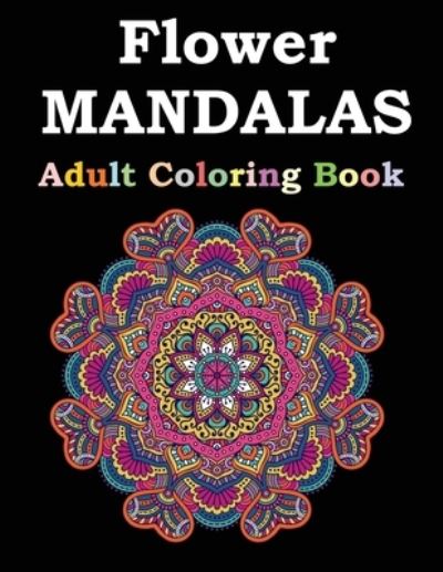 Cover for Flower Mandalas Publishing · Flower Mandalas Adult Coloring Book (Paperback Book) (2021)