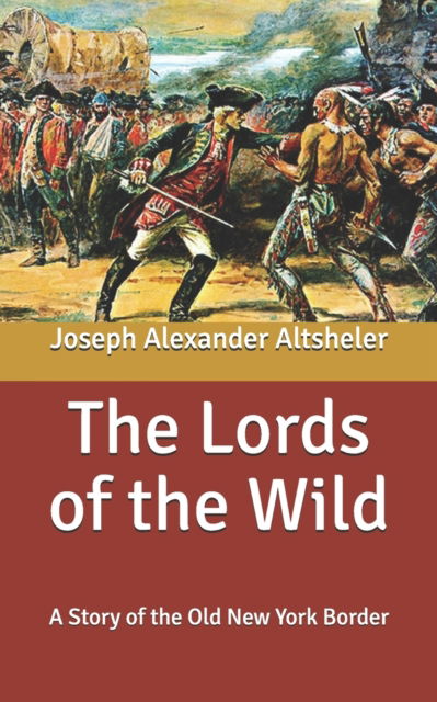 Cover for Joseph Alexander Altsheler · The Lords of the Wild: A Story of the Old New York Border (Paperback Book) (2020)