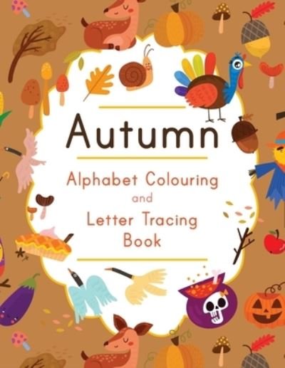 Cover for Busby Publishing · Autumn Alphabet Colouring and Letter Tracing Book (Paperback Book) (2020)