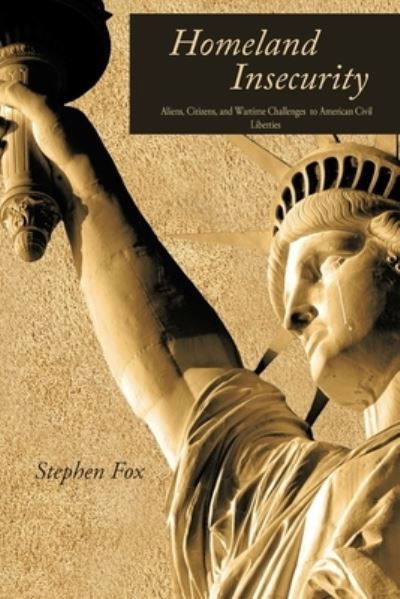 Cover for Stephen Fox · Homeland Insecurity: Aliens, Citizens and Wartime Challenges to American Civil Liberties - Civilian Internment in Wartime (Pocketbok) (2020)