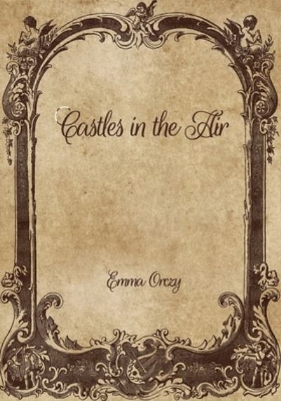 Cover for Emma Orczy · Castles in the Air (Paperback Book) (2021)