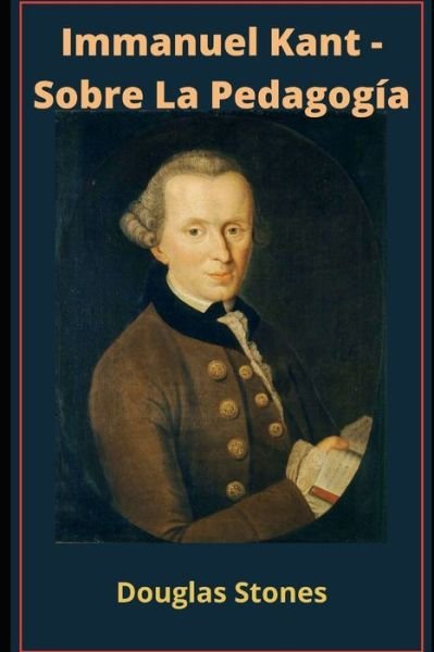 Cover for Douglas Stones · Immanuel Kant - Sobre La Pedagogia (Pocketbok) (2021)