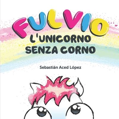 Cover for Sebastian Aced Lopez · Fulvio l'unicorno senza corno (Paperback Book) (2021)