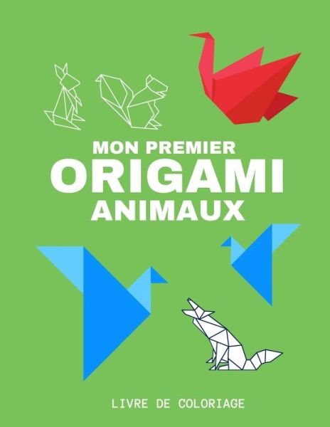 Cover for Mon Enfant Editions · Mon premier Origami Animaux Livre de coloriage (Paperback Book) (2021)