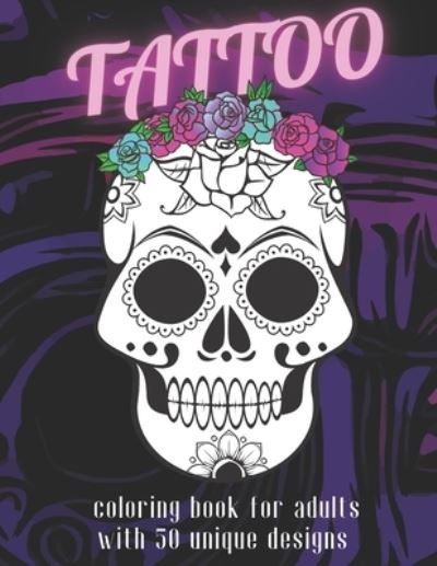 Cover for Amy White · Tattoo: Coloring Book for Adults with 50 Unique Tattoo Designs (Paperback Book) (2021)