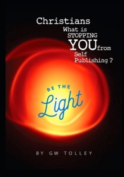 Christians What is STOPPING YOU from Self Publishing ? - Gw Tolley - Libros - Independently Published - 9798728506188 - 25 de marzo de 2021