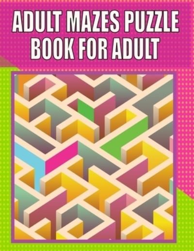 Cover for Kr Print House · Adult Mazes Puzzle Book For adult: Great for Developing Problem Solving, stress relief and Relaxation (Pocketbok) (2021)