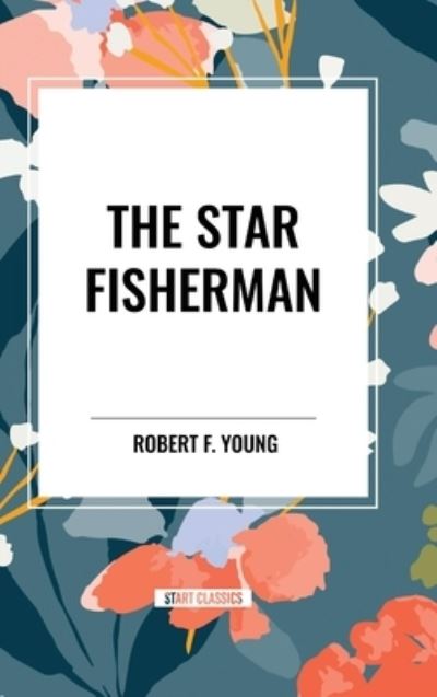 Cover for Robert F Young · The Star Fisherman (Inbunden Bok) (2024)