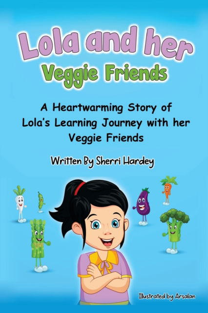 Cover for Hardey · Lola and her Veggie Friends: A Heartwarming Story of Lola's Learning Journey with her Veggie Friends (Paperback Book) (2022)