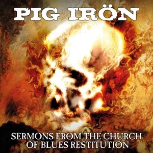 Cover for Pig Iron · Sermons From The Church Of Blues Restitution (CD) (2015)