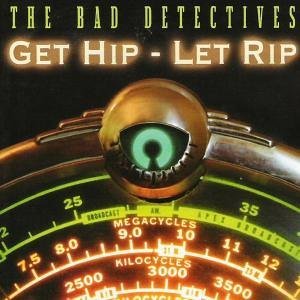 Cover for Bad Detectives · Get Hip Let Rip (CD) (2005)