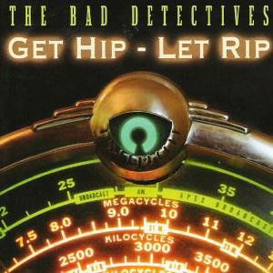 Cover for The Bad Detectives · Get Hip - Let Rip (CD) (2005)