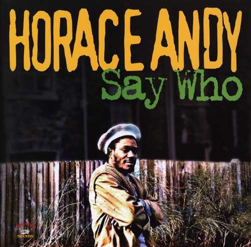 Say Who - Horace Andy - Music - KINGSTON - 5060135761189 - November 12, 2012